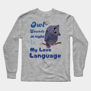 Owl Sounds at Night Is My Love Language Long Sleeve T-Shirt